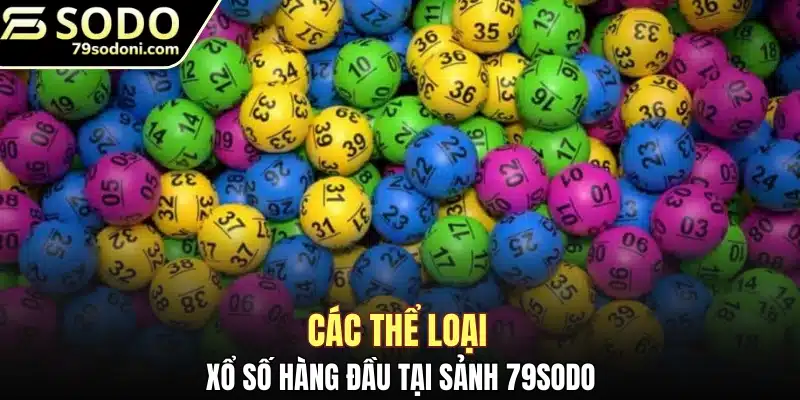 Các thể loại xổ số hàng đầu tại sảnh 79Sodo